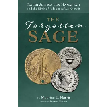 The Forgotten Sage: Rabbi Joshua Ben Hananiah and the Birth of Judaism as We Know It