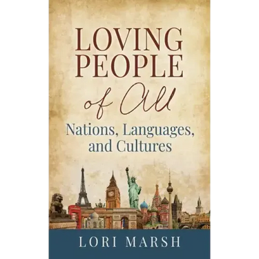 Loving People Of All Nations, Languages, and Cultures