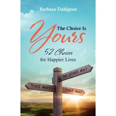 The Choice is Yours: 52 Choices for Happier Lives