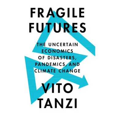 Fragile Futures: The Uncertain Economics of Disasters, Pandemics, and Climate Change