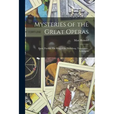 Mysteries of the Great Operas: Faust, Parsifal, The Ring of the Niebelung, Tannhauser, Lohengrin