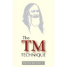 The TM Technique: An Introduction to Transcendental Meditation and the Teachings of Maharishi Mahesh Yogi