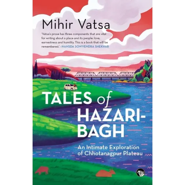 Tales of Hazaribagh an Intimate Exploration of Chhotanagpur Plateau