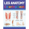 Leg Anatomy Coloring Book: Incredibly Detailed Self-Test Human Leg Anatomy Coloring Book for Anatomy Students The Human Leg Anatomy self test gui