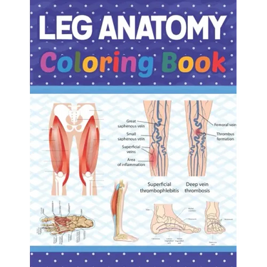 Leg Anatomy Coloring Book: Incredibly Detailed Self-Test Human Leg Anatomy Coloring Book for Anatomy Students The Human Leg Anatomy self test gui