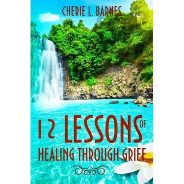 12 Lessons of Healing Through Grief