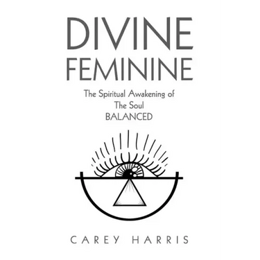 Divine Feminine: The Spiritual Awakening Of The Soul Balanced