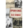 Opium Kings of Old Hawaii