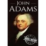 John Adams: A Life From Beginning to End