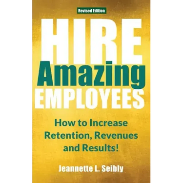 Hire Amazing Employees: How to Increase Retention, Revenues and Results!