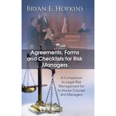 Agreements, Forms and Checklists for Risk Managers: A Companion to Legal Risk Management for In-House Counsel and Managers