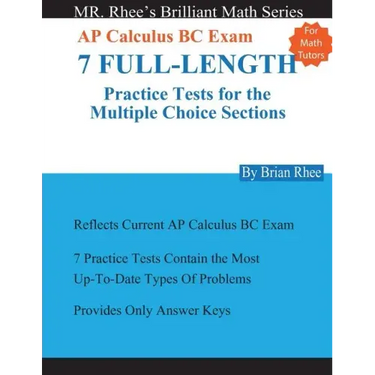 For Math Tutors: AP Calculus BC Exam 7 Full-Length Practice Tests for the Multiple Choice Sections: 7 Full-Length Practice Tests for th