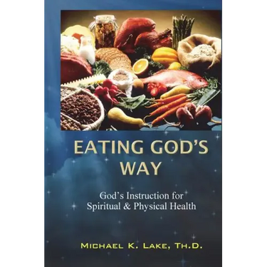 Eating God's Way: God's Instruction for Spiritual and Physical Health