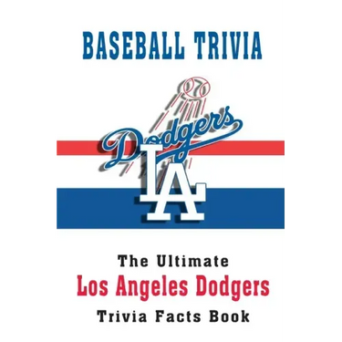 Baseball Trivia: The Ultimate Los Angeles Dodgers Trivia Facts Book: Hardball Team