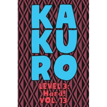 Kakuro Level 3: Hard! Vol. 13: Play Kakuro 16x16 Grid Hard Level Number Based Crossword Puzzle Popular Travel Vacation Games Japanese