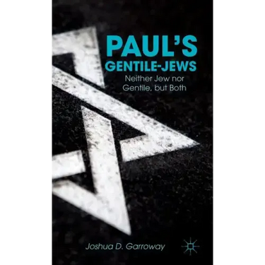 Paul's Gentile-Jews: Neither Jew Nor Gentile, But Both