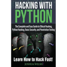 Hacking With Python: The Complete and Easy Guide to Ethical Hacking, Python Hacking, Basic Security, and Penetration Testing - Learn How to Hack Fast!