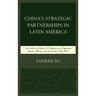 China's Strategic Partnerships in Latin America: Case Studies of China's Oil Diplomacy in Argentina, Brazil, Mexico, and Venezuela, 1991-2015