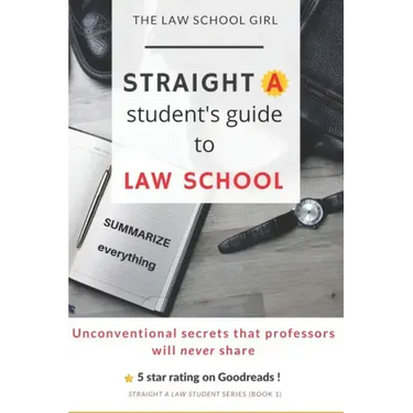 Straight A Student's Guide To Law School: 8 Unconventional secrets that professors will not tell you
