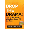 Drop the Drama!: How to get along with everybody, all the time