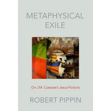 Metaphysical Exile: On J.M. Coetzee's Jesus Fictions