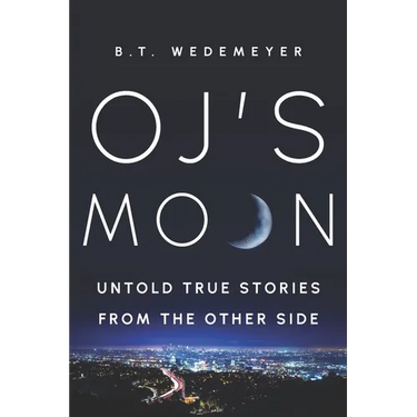 O.J.'s MOON: Untold True Stories from the Other Side