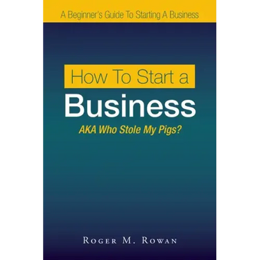 How to Start a Business: Aka Who Stole My Pigs?