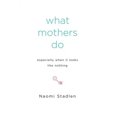 What Mothers Do Especially When It Looks Like Nothing