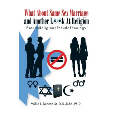 What About Same Sex Marriage and Another Look At Religion: PseudoReligion/PseudoTheology