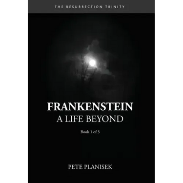 Frankenstein A Life Beyond: (Book 1 of 3) The Resurrection Trinity