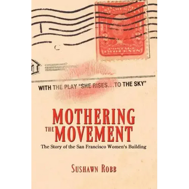 Mothering the Movement: The Story of the San Francisco Women's Building