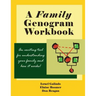 A Family Genogram Workbook: An Exciting Tool for Understanding Your Family and How it Works!