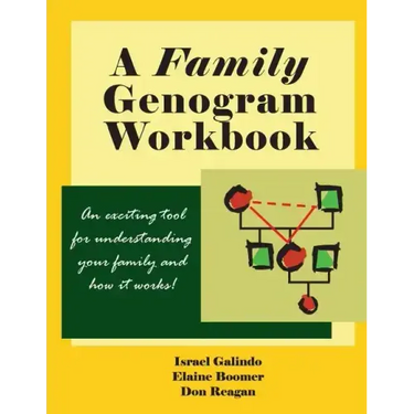 A Family Genogram Workbook: An Exciting Tool for Understanding Your Family and How it Works!