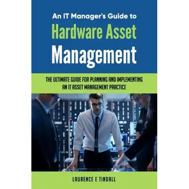 An It Manager's Guide to Hardware Asset Management