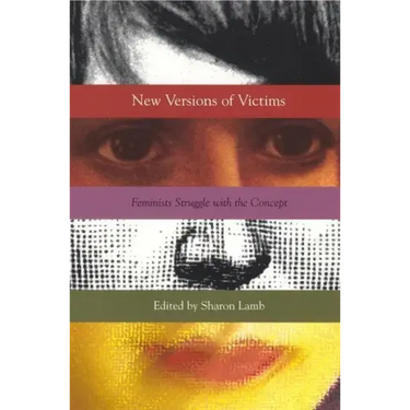 New Versions of Victims: Feminists Struggle with the Concept