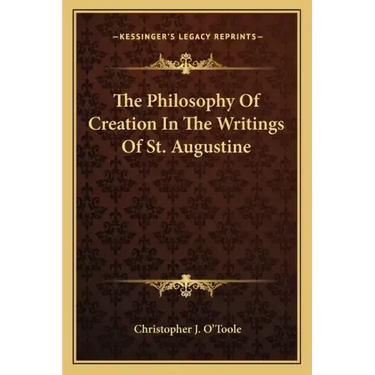 The Philosophy of Creation in the Writings of St. Augustine