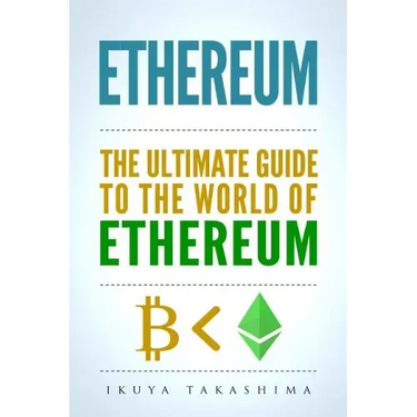 Ethereum: The Ultimate Guide to the World of Ethereum, Ethereum Mining, Ethereum Investing, Smart Contracts, Dapps and DAOs, Eth