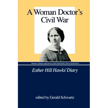 A Woman Doctor's Civil War: Esther Hill Hawks' Diary