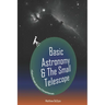 Basic Astronomy & the Small Telescope: A Guide to Affordable Astronomy and Astrophotography