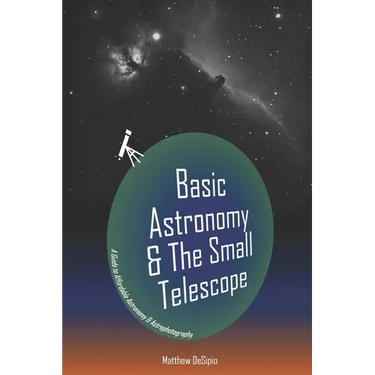 Basic Astronomy & the Small Telescope: A Guide to Affordable Astronomy and Astrophotography