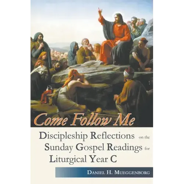 Come Follow Me. Discipleship Reflections on the Sunday Gospel Readings for Liturgical Year C