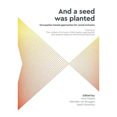 'And a seed was planted...' Occupation based approaches for social inclusion: Volume 3: The context of inclusion Participatory approaches and research