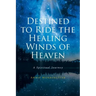 Destined to Ride the Healing Winds of Heaven: A Spiritual Journey