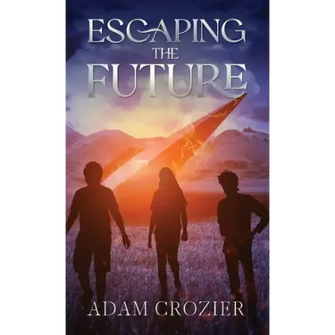 Escaping The Future: A Middle Grade Time Travel Adventure