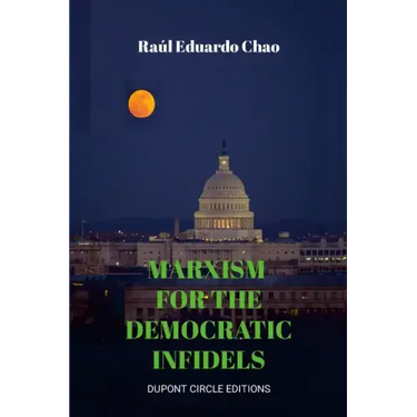 Marxism for the Democratic Infidels: A Step by Step Case Study on How to Turn an Advancing Society Into an Underdeveloped Miserable Cesspool