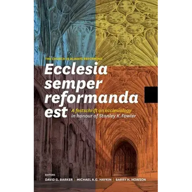Ecclesia semper reformanda est / The church is always reforming: A festschrift on ecclesiology in honour of Stanley K. Fowler
