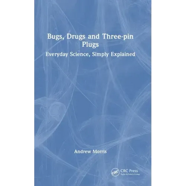 Bugs, Drugs and Three-Pin Plugs: Everyday Science, Simply Explained