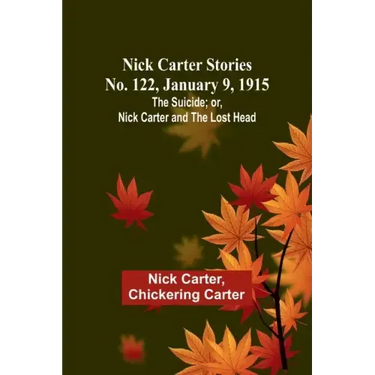 Nick Carter Stories No. 122, January 9, 1915: The suicide; or, Nick Carter and the lost head