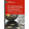 The Political Economy of Post-Covid Life and Work in the Global South: Pandemic and Precarity