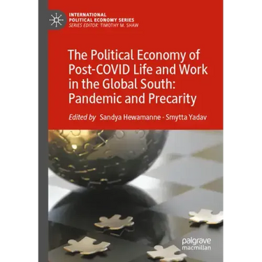 The Political Economy of Post-Covid Life and Work in the Global South: Pandemic and Precarity
